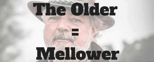 The-older-you-get-the-mellower-you-are