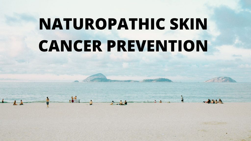NATUROPATHIC SKIN CANCER PREVENTION